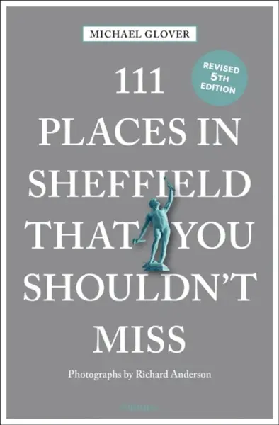 111 Places in Sheffield That You Shouldn't Miss - Michael Glover