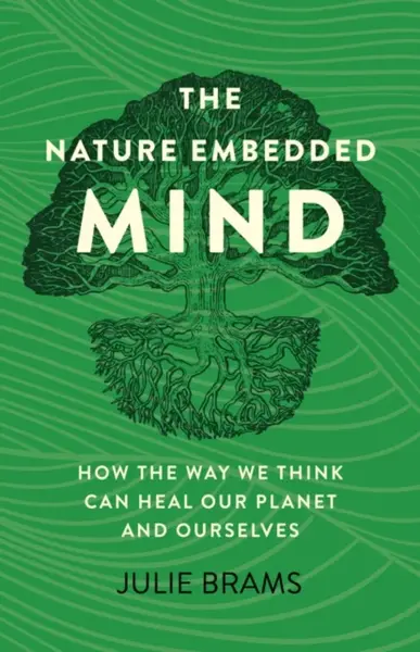 Nature Embedded Mind, The - Julie Brams