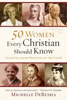 50 Women Every Christian Should Know â€“ Learning from Heroines of the Faith - Michelle Derusha