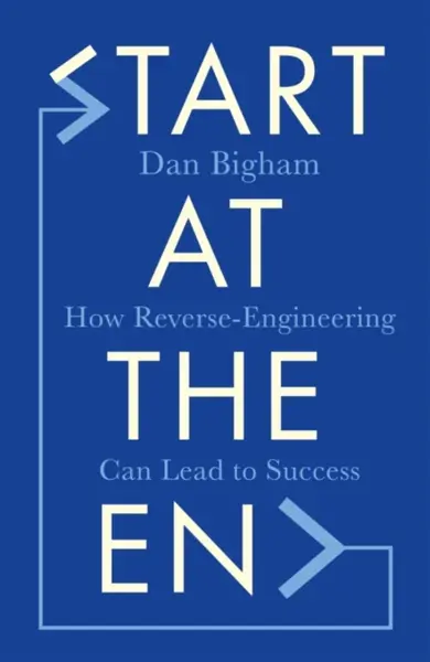 Start at the End - Dan Bigham