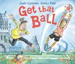 Get That Ball! - Judy Corbalis