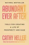 Abundant Ever After - Cathy Heller