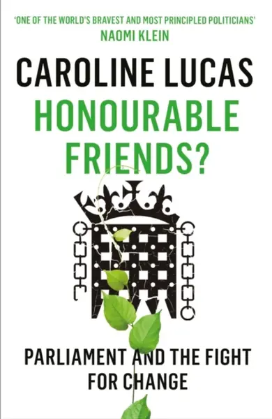 Honourable Friends? - Caroline Lucas
