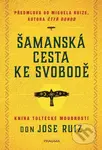 Šamanská cesta ke svobodě - Don Jose Ruiz - kniha z kategorie Odborné a naučné