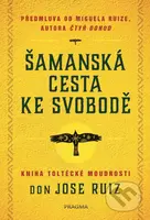 Šamanská cesta ke svobodě - Don Jose Ruiz - kniha z kategorie Spiritualita