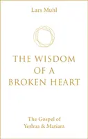 The Wisdom of a Broken Heart - Lars Muhl