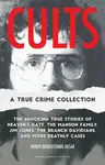 Cults: A True Crime Collection - Wendy Biddlecombe Agsar