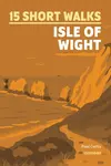 15 Short Walks on the Isle of Wight - Paul Curtis
