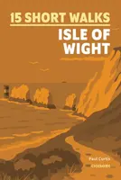 15 Short Walks on the Isle of Wight - Paul Curtis