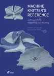 Machine Knitter's Reference: A Blueprint for Improving Your Knitting - Beleke Den Hartog, Elsbeth Van Heyningen
