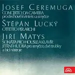 Různí interpreti – Ceremuga: Concerto da camera, Lucký: Ottetto per archi, Matys: Sonata for Violin and Piano