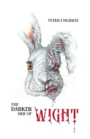 The Darker Side of Wight - Peter J Murray