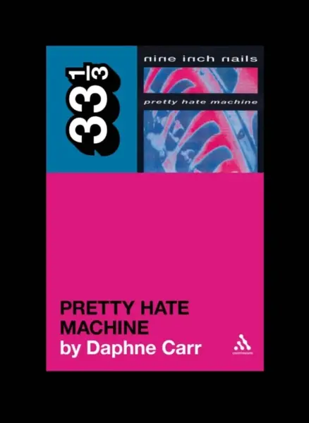 Nine Inch Nails' Pretty Hate Machine - Daphne Carr