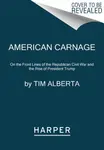 American Carnage - Tim Alberta