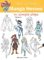How to Draw: Manga Heroes - Yishan Li