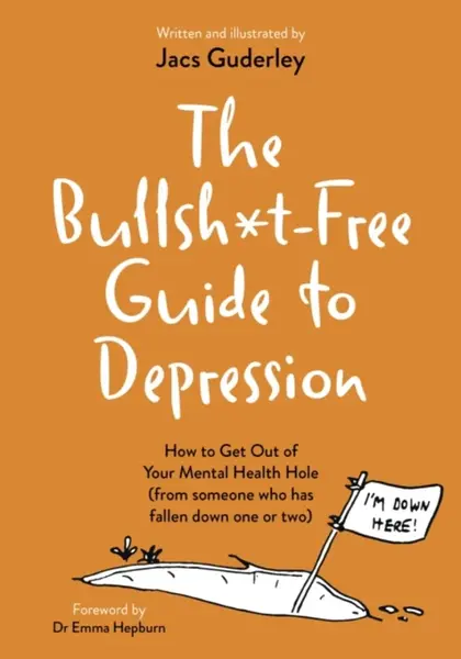 The Bullsh*t-Free Guide to Depression - Jacs Guderley