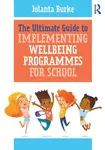 The Ultimate Guide to Implementing Wellbeing Programmes for School - Jolanta Burke