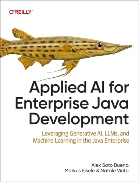 Applied AI for Enterprise Java Development - Alex Soto Bueno, Natale Vinto, Markus Eisele