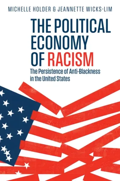 The Political Economy of Racism - Jeannette  Wicks-Lim, Michelle  Holder