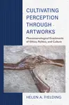 Cultivating Perception Through Artworks - Helen A. Fielding