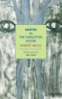 Agathe, or the Forgotten Sister - Robert Musil, Joel Agee