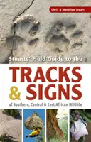 Stuartsâ€™ Field Guide to the Tracks and Signs of Southern, Central and East African Wildlife - Chris Stuart, Mathilde Stuart