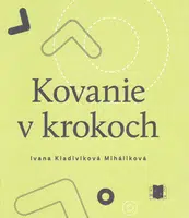 Kovanie v krokoch - Ivana Kladivíková Miháliková