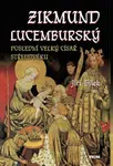 Zikmund Lucemburský - Poslední velký císař středověku - Jiří Bílek