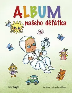 Album našeho děťátka - Helena Zmatlíková