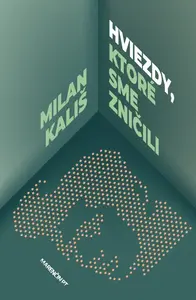 Hviezdy, ktoré sme zničili - Milan Kališ