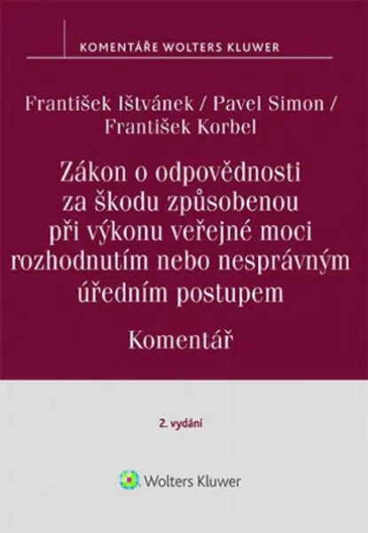 Zákon o odpovědnosti za škodu způsobenou při výkonu veřejné moci rozhodnutím nebo nesprávným úředním postupem. Komentář. 2. vydání - František Korbel,