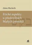 Etické aspekty u předexilních Malých proroků - Adam Mackerle