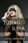 Zůstaň slepá - Jana Javorská