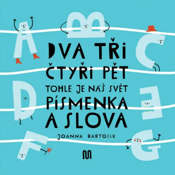 Dva, tři, čtyři, pět - tohle je náš svět - písmenka a slova - Joanna Bartosik