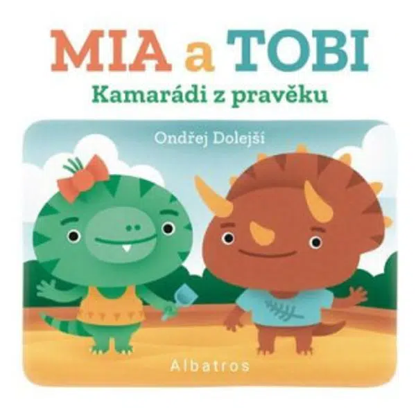 Kamarádi z Pravěku: Mia a Tobi - kolektiv autorů, Ondřej Dolejší