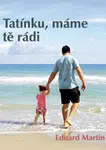Tatínku, máme tě rádi - Eduard Martin