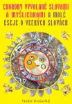 Choroby vyvolané slovami a myšlienkami & malé eseje o veľkých slovách - Teodor Rosinský