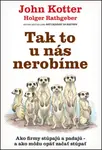 Tak to u nás nerobíme - John P. Kotter, Holger Rathgeber