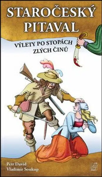 Staročeský pitaval, aneb výlety po stopách zlých činů - Vladimír Soukup, David Adam, st. Petr