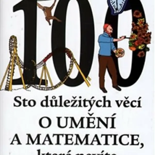 Sto důležitých věcí o matematice a umění, které nevíte (a ani nevíte, že je nevíte) - John D. Barrow