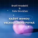 Bratři Hradečtí, Felix Slováček – Každý jednou velkou lásku potká