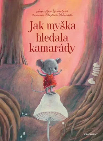 Jak myška hledala kamarády - Nina  Mav Hrovatová