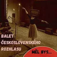 Balet československého rozhlasu – Měl bys... CD