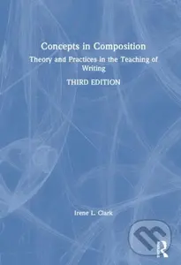 Concepts in Composition (Theory and Practices in the Teaching of Writing) - Irene L. Clark