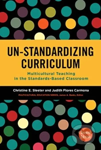Un-Standardizing Curriculum (Multicultural Teaching in the Standards-Based Classroom),Un-Standardizing Curriculum (Multicultural Teaching in the Stand