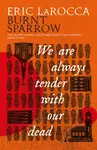 We Are Always Tender with Our Dead - Eric LaRocca