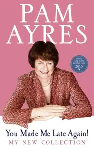 You Made Me Late Again! - Pam Ayres