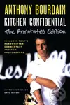 Kitchen Confidential Annotated Edition (Adventures in the Culinary Underbelly) - Anthony Bourdain