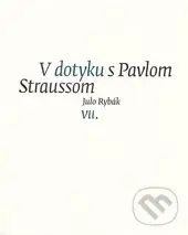 V dotyku s Pavlom Straussom VII. - Julo Rybák