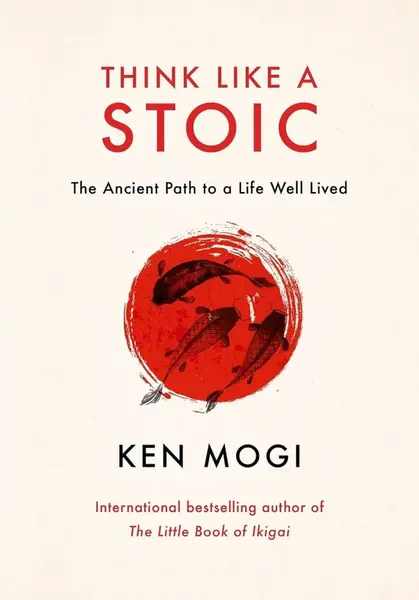 Think Like a Stoic - Ken Mogi